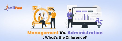 Management Vs. Administration: What's the Difference?