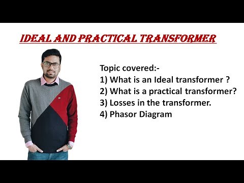 Ideal and Practical Transformer with Phasor Diagram and Losses in the Transformer