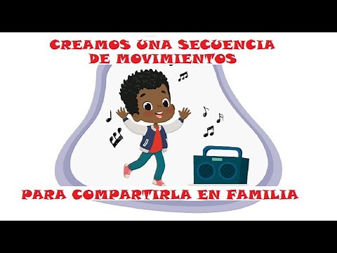EDUCACIÓN FÍSICA-CREAMOS UNA SECUENCIA DE MOVIMIENTOS PARA COMPARTIRLA EN FAMILIA