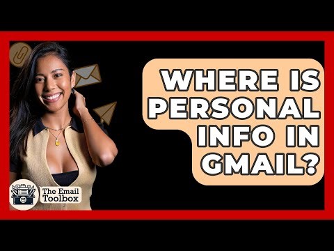 Where Is Personal Info In Gmail? - TheEmailToolbox.com