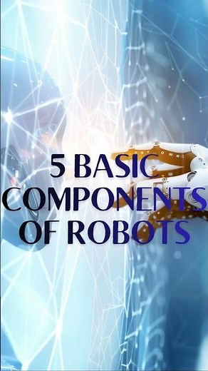 5 basic components of a robot #technology #artificialintelligence #learningmadefun #robotics
