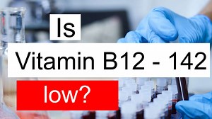 Is Vitamin B12 142 low, normal or dangerous? What does Vitamin B12 level 142 mean?