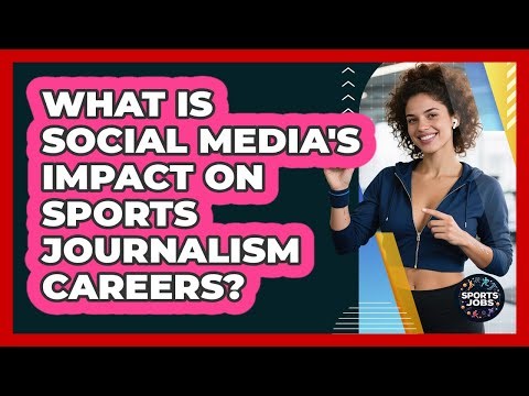 What Is Social Media's Impact On Sports Journalism Careers? - Sports Jobs