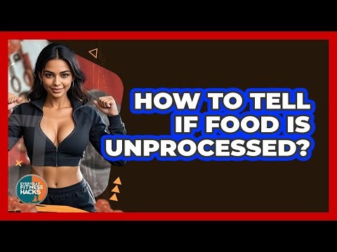 How To Tell If Food Is Unprocessed?