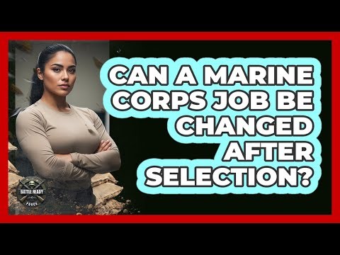 Can A Marine Corps Job Be Changed After Selection?