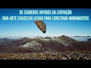 Os Segredos Antigos da Levitação: Uma arte esquecida usada para construir monumentos