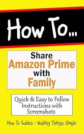 Amazon.com: How to Share Amazon Prime with Family: Create "Amazon Household" & sharing "Prime Video", "Prime Reading", "Prime Music", Photos and Videos (How to Guides Book 37) eBook : Scoles, Stewart: Kindle Store