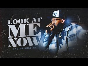 Look at me now// pastor mike jr
