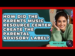 How Did The Parents Music Resource Center Create The Parental Advisory Label? - Inside the Lyrics