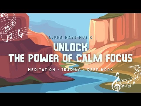 Alpha Wave Music for Deep Focus & Flow State - 1 Hour Brainwave Sound for Traders & Meditation