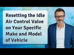 Resetting the Idle Air Control Valve on Your Specific Make and Model of Vehicle