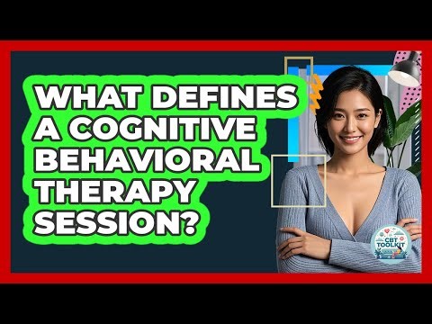 What Defines A Cognitive Behavioral Therapy Session?
