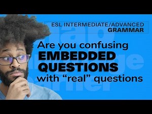 Are you confusing embedded questions with real questions?