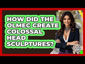 How Did The Olmec Create Colossal Head Sculptures? - Art Across Cultures
