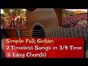 Guitar Lesson: Learn 2 Timeless Folk Songs in 3/4 Time – 5 Easy Chords
