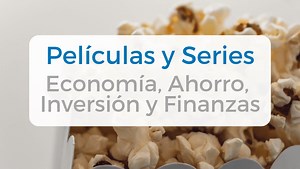 Las 25 Mejores Películas y Series sobre Inversión, Economía y Ahorro