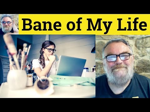 What Does the "Bane of My Existence" Mean? Definition, Usage & More