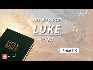 Luke 8 - NKJV Audio Bible with Text (BREAD OF LIFE)