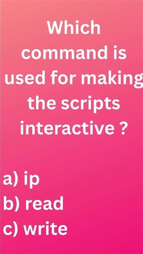 Which command is used for making Scripts interactive?|Computer Awareness for Competitive Exams |
