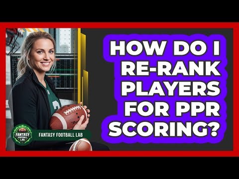 How Do I Re-Rank Players For PPR Scoring?