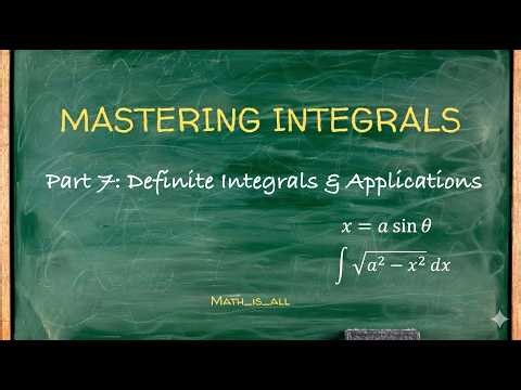 Mastering Integrals (Part 7): Definite Integrals & Applications