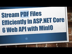 Stream PDF Files Efficiently in ASP.NET Core 6 Web API with MinIO