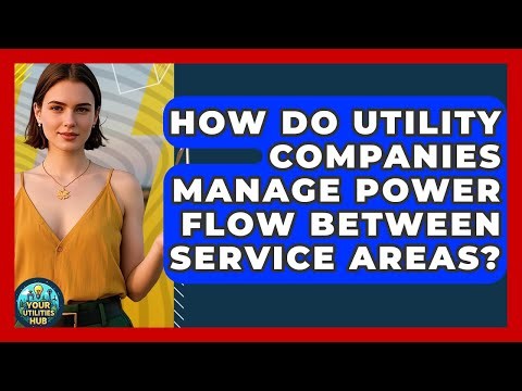 How Do Utility Companies Manage Power Flow Between Service Areas? - Your Utilities Hub