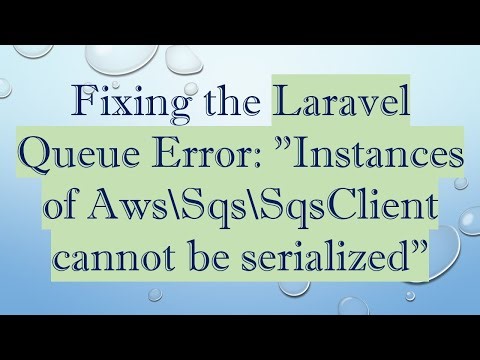 Fixing the Laravel Queue Error: "Instances of Aws\\Sqs\\SqsClient cannot be serialized"