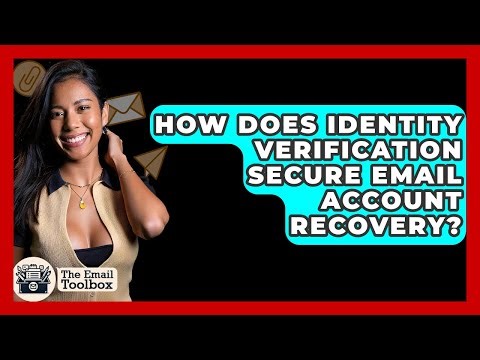 How Does Identity Verification Secure Email Account Recovery? - TheEmailToolbox.com