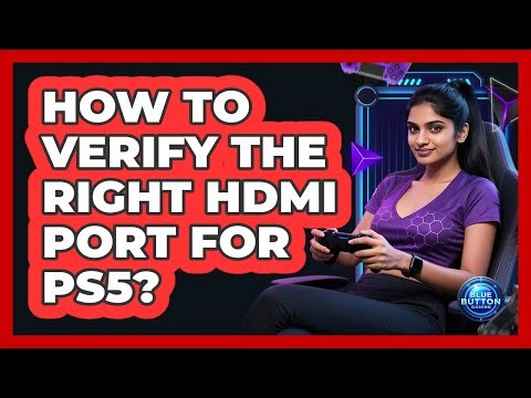 How To Verify the Right HDMI Port For PS5?