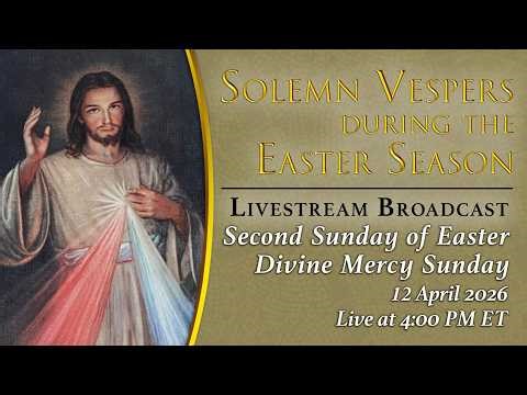 Solemn Vespers on Second Sunday of Easter, Divine Mercy Sunday – April 12, 2026