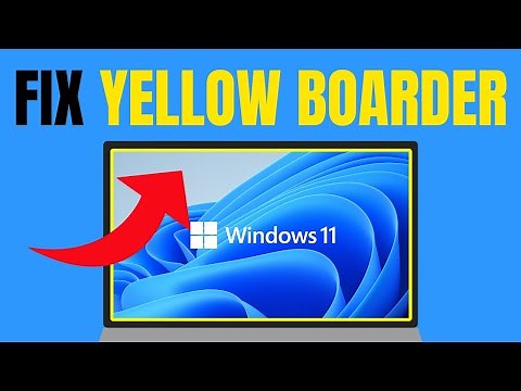 How to Fix Yellow Border Around Screen in Windows 11 - Full Guide (2025)