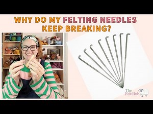 Why Does My Felting Needle Keep Breaking? How To Use A Felting Needle