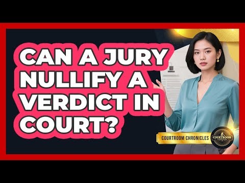 Can A Jury Nullify A Verdict In Court? - Courtroom Chronicles