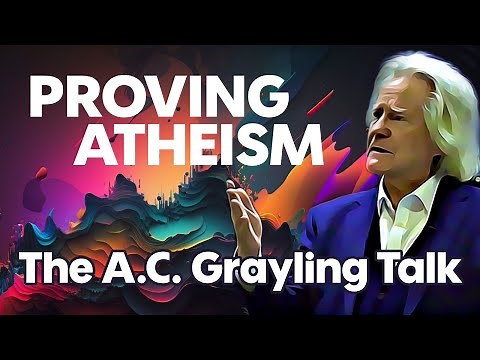 The A. C. Grayling Talk - Proving Atheism