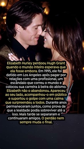 O perdão de Elizabeth Hurley não mudou o final com Hugh Grant