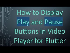 How to Display Play and Pause Buttons in Video Player for Flutter
