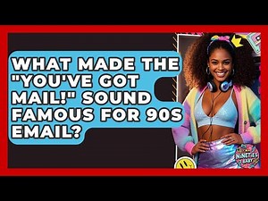 What Made The "You've Got Mail!" Sound Famous For 90s Email? - I'm a 90s Baby