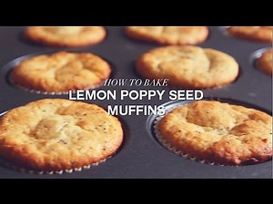 How to Bake Lemon Poppy Seed Muffins