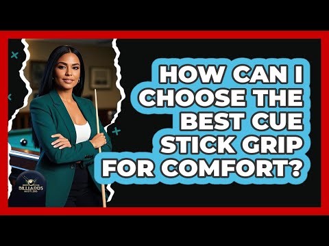 How Can I Choose The Best Cue Stick Grip For Comfort? - Billiards Hustlers