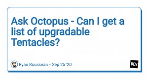 Ask Octopus - Can I get a list of upgradable Tentacles?