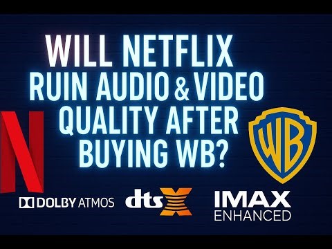 Will Netflix Ruin Audio & Video Quality After Buying WB?