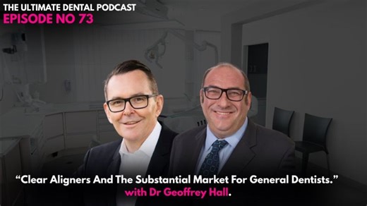 “Clear Aligners And The Substantial Market For General Dentists.” with Dr Geoffrey Hall. | Dr Geoffrey Hall