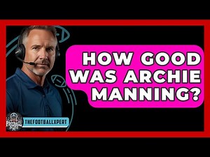 How Good Was Archie Manning? - The Football Xpert