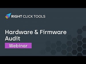 Right Click Tools Hardware & Firmware Audit Webinar