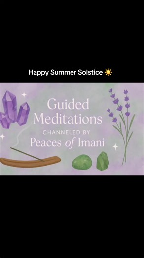 🌻 Summer Solstice Guided Meditation 🌻 Channeled by Peaces of Imani The Sun has reached her peak — illuminating truth, abundance, and the power of your inner light. This guided meditation invites you into sacred stillness to align with the radiant energy of the Solstice, breathe with the rhythm of the Earth, and receive divine clarity for your path ahead. 🌞 Breathwork | Affirmation | Visualization | Integration | Prayer | Gratitude 🌞 Listen when you’re ready to call in abundance, expansion, a