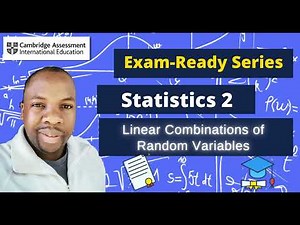 Linear Combinations of Random Variables | CIE A Level Probability & Statistics 2 | Exam-Ready Series