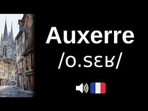 Comment bien prononcer 'Auxerre' ?