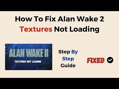 How To Fix Alan Wake 2 Textures Not Loading