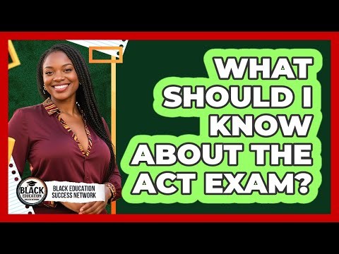 What Should I Know About the ACT Exam?
